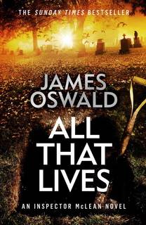 All That Lives (Inspector McLean 12) by James Oswald