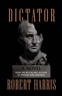 Dictator (Cicero 03) by Robert Harris