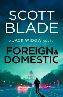 Foreign and Domestic (Jack Widow 13) by Scott Blade