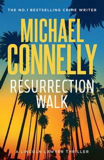 Resurrection Walk (Lincoln Lawyer 07) by Michael Connelly