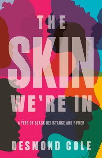 The Skin We're In by Desmond Cole