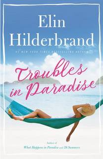 Troubles In Paradise (Paradise 03) by Elin Hilderbrand